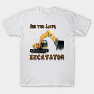 Excavator See You Later Construction Equipment T-Shirt
